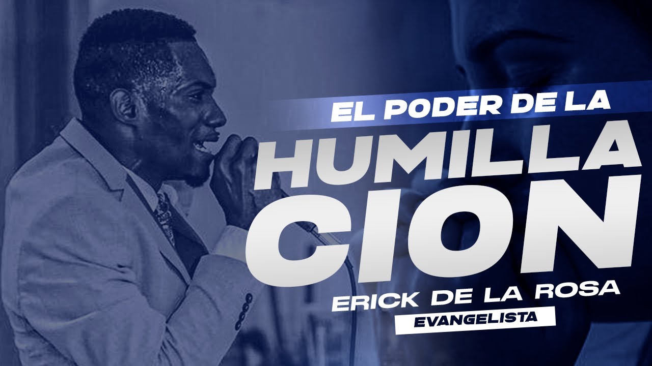 EVANGELISTA ERICK DE LA ROSA - EL PODER DE LA HUMILLACION
