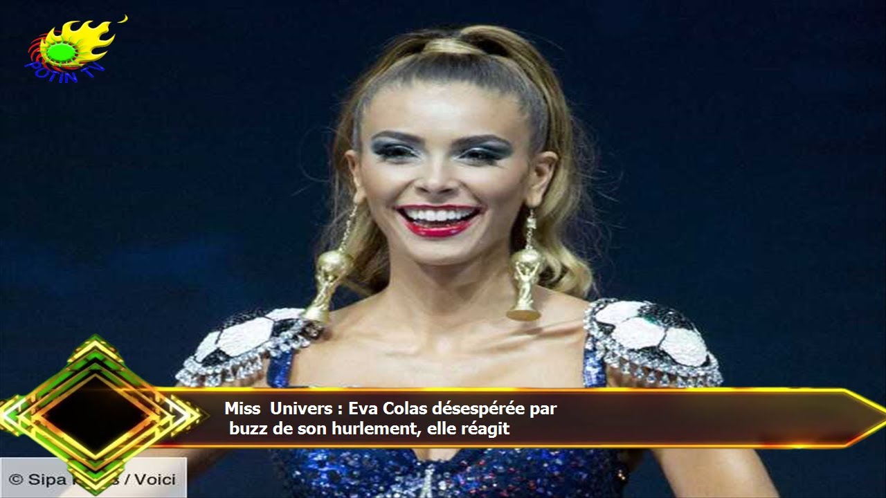 Miss Univers&nbsp;: Eva Colas d&eacute;sesp&eacute;r&eacute;e par  buzz de son hurlement, elle r&eacute;agit