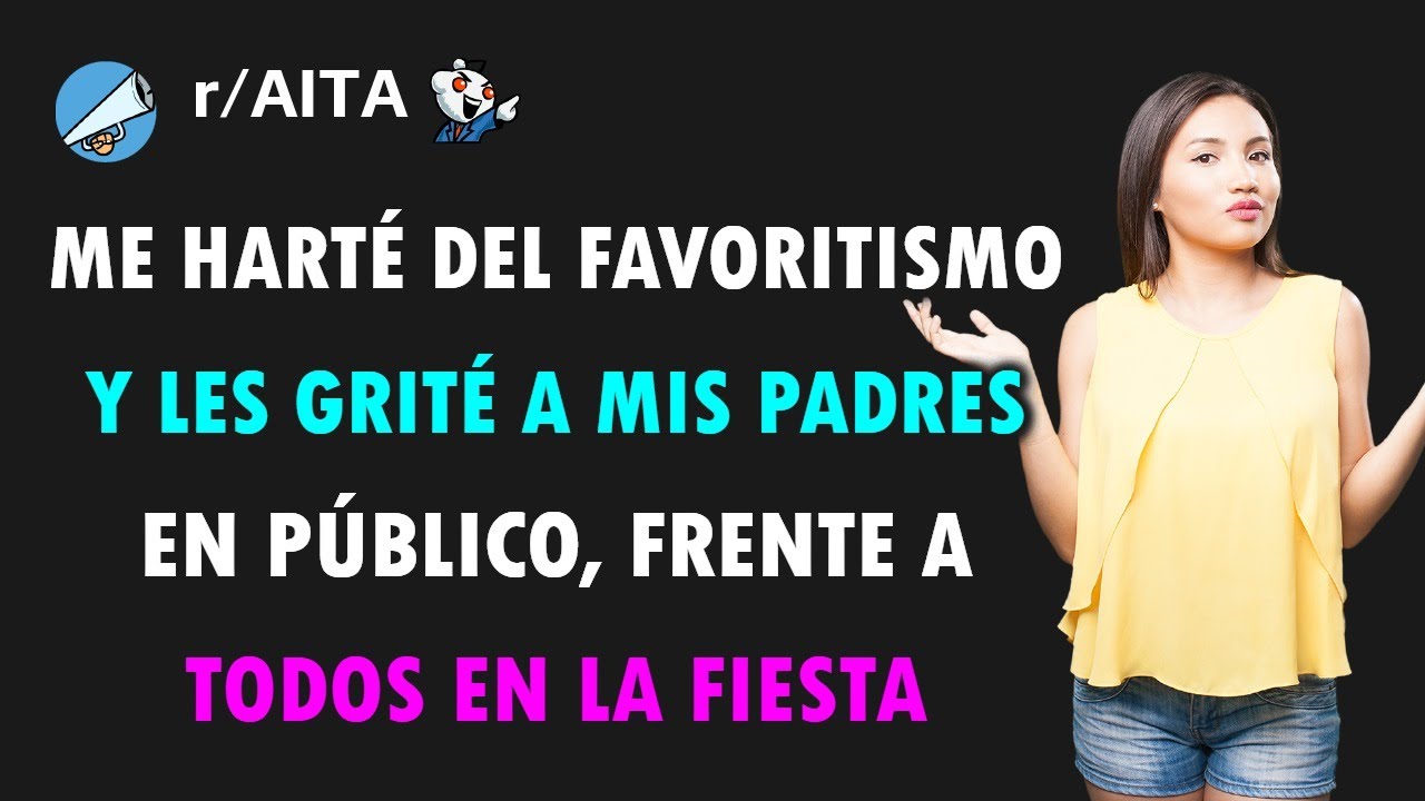 Hice una escena en público por el favoritismo de mis padres hacia mi hermana