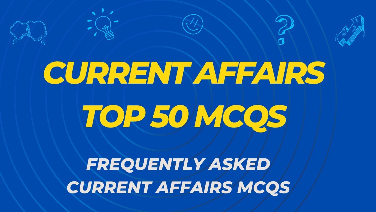 CURRENT AFFAIRS MCQS | TOP 50 CURRENT AFFAIRS MCQS | CURRENT AFFAIRS PAKISTAN | PPSC, FPSC, NTS