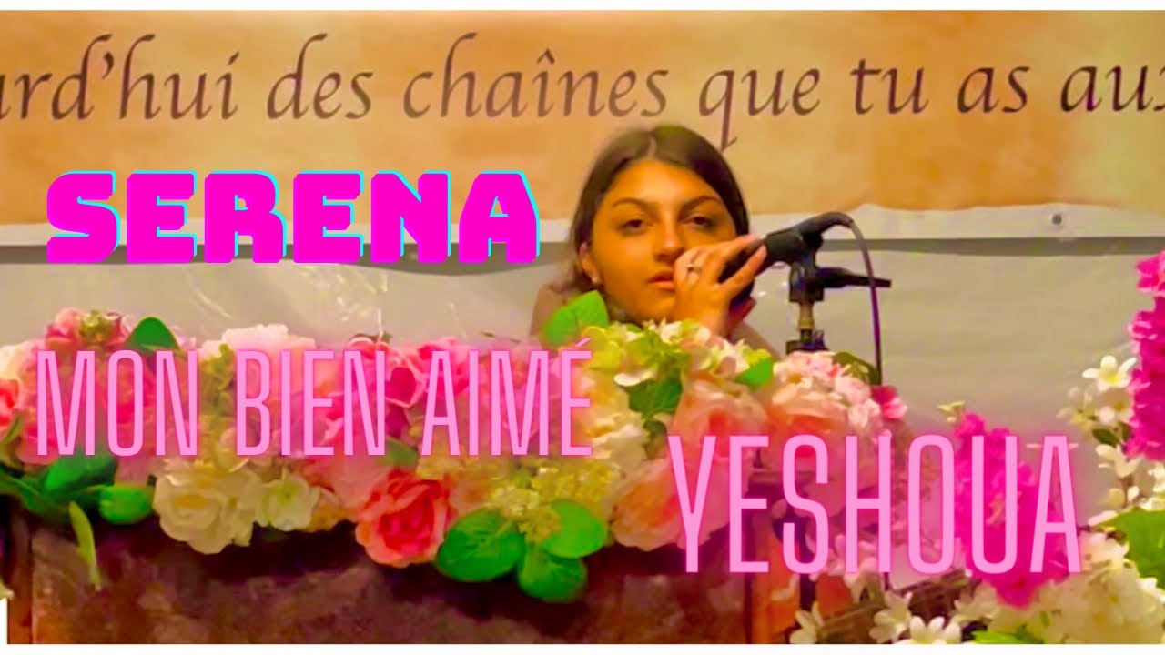 Cantique vie et lumière  serena flores / Mon bien aimé￼ ( YESHOUA ￼