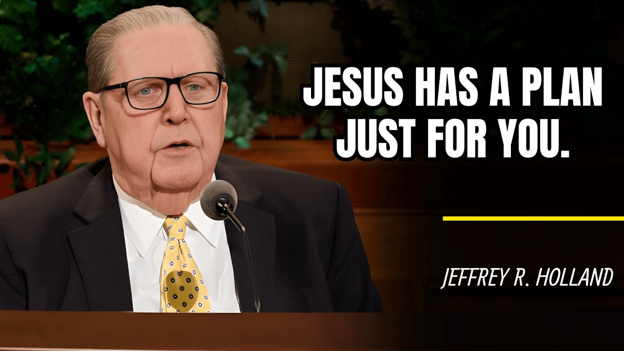 Jeffrey R. Holland | Jesus has a plan just for you.