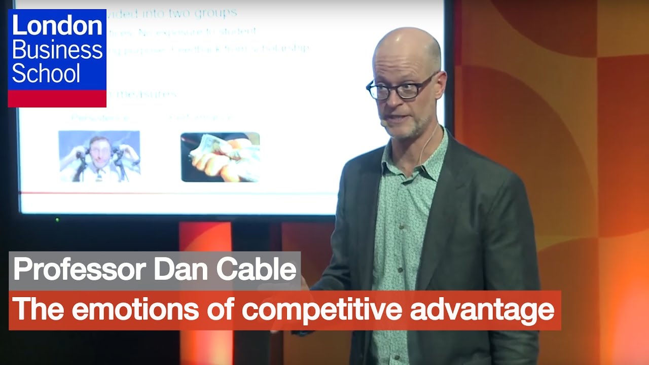 Professor Dan Cable - The emotions of competitive advantage | London Business School