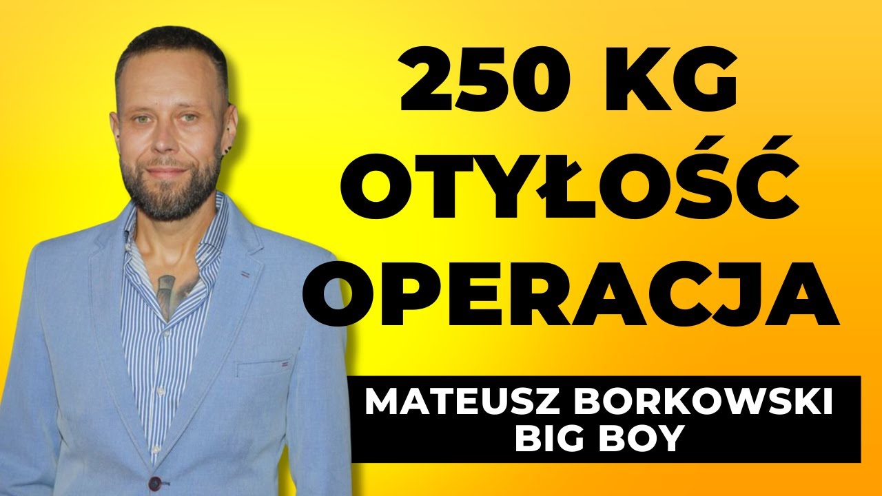 „Wyparłem z siebie grubasa”. 250 kg, otyłość, operacja. Mateusz Borkowski Big Boy | GRUBE HISTORIE