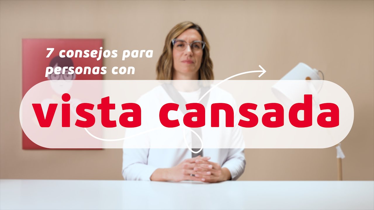 7 CONSEJOS PARA PERSONAS CON LA VISTA CANSADA | GENERAL OPTICA