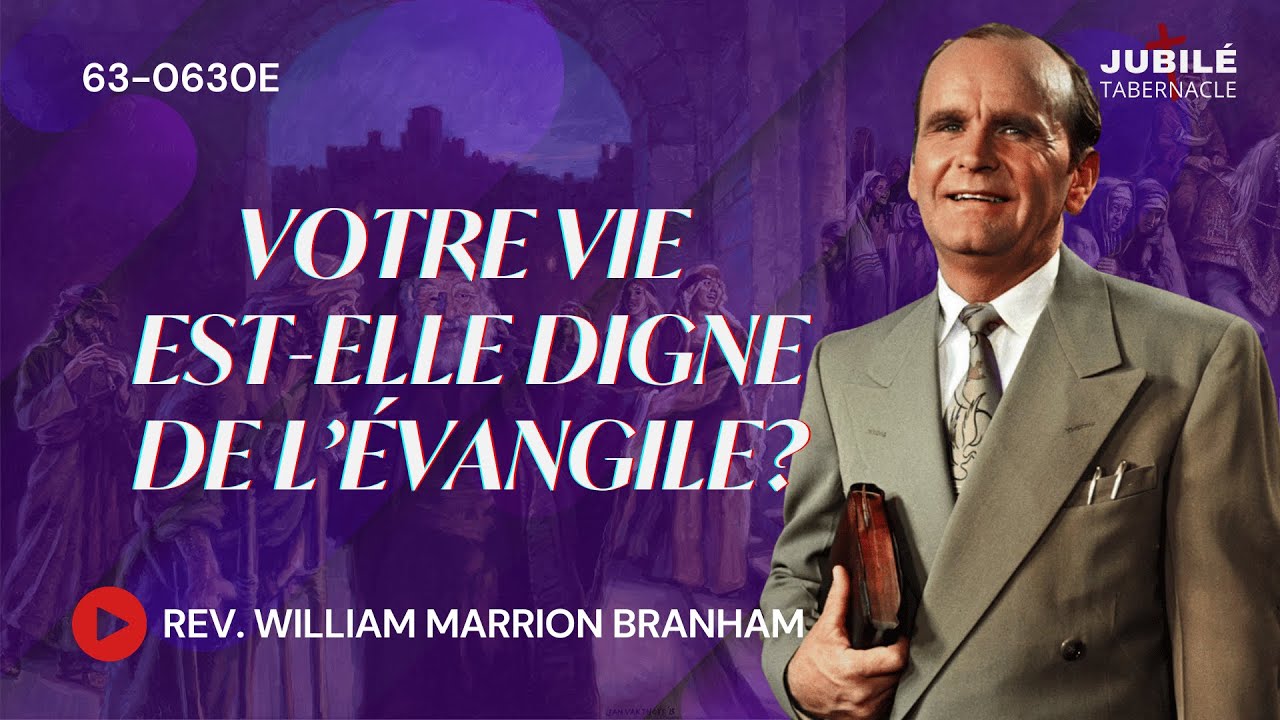 63-0630E - Votre Vie Est-Elle Digne De L’Évangile | Prophète William Marrion Branham
