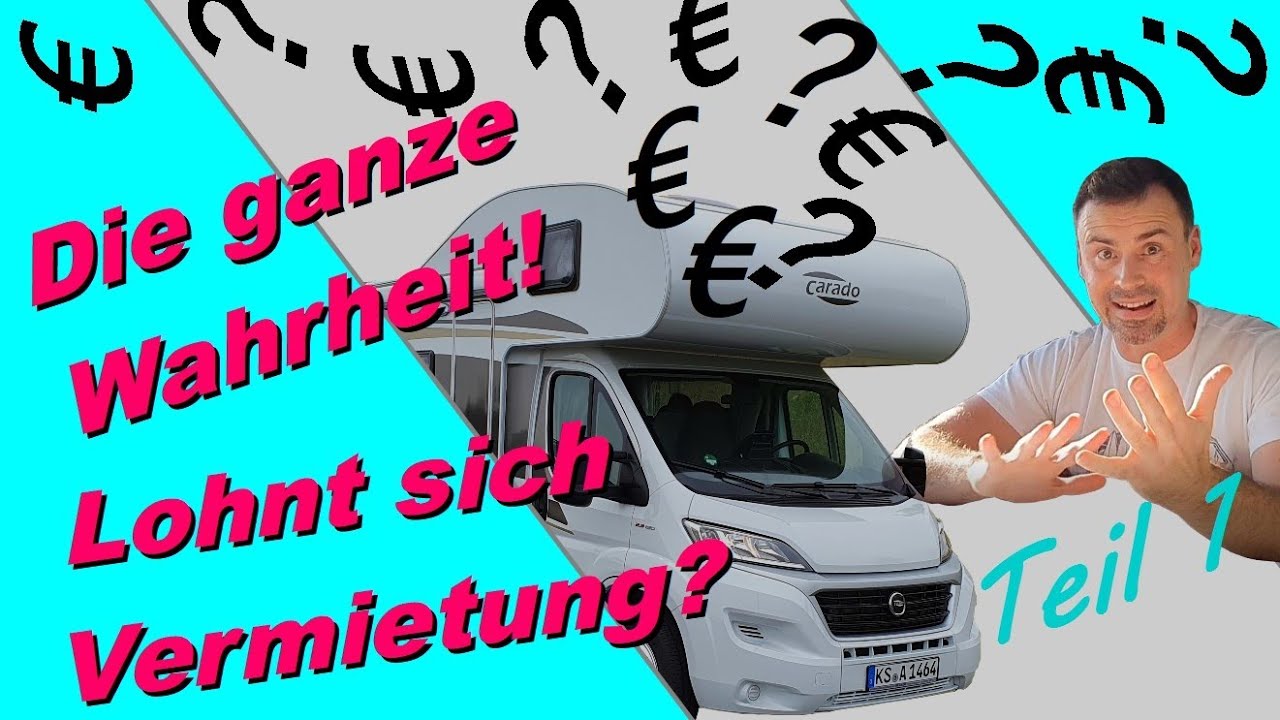 Die Wahrheit zur Vermietung vom Wohnmobil, Camper oder Wohnwagen! Lohnt es sich zu vermieten?