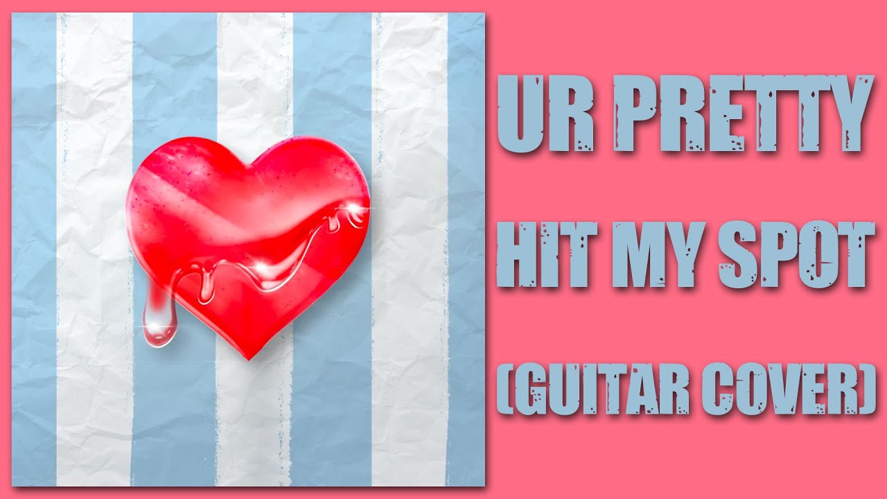 UR Pretty - Hit My Spot (Guitar Cover)
