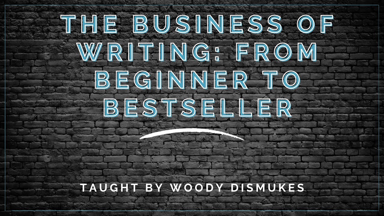 The Business of Writing: From Beginner to Bestseller