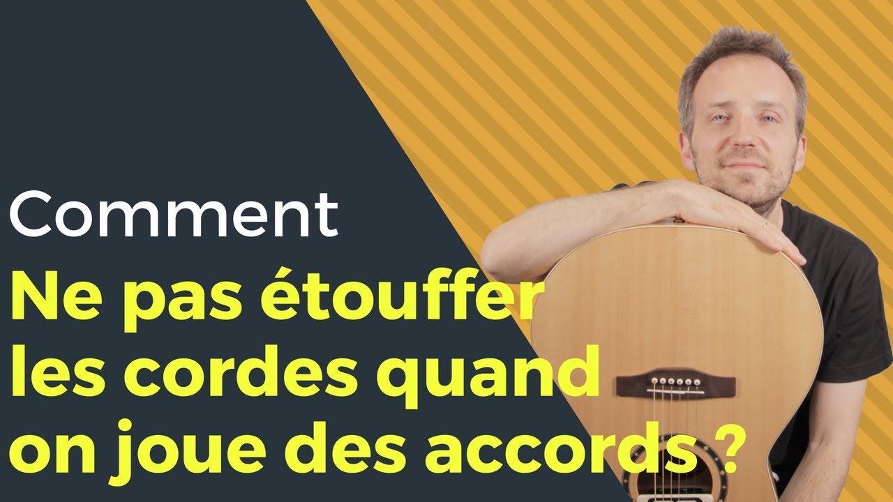 Comment ne pas étouffer les cordes quand on joue des accords à la guitare