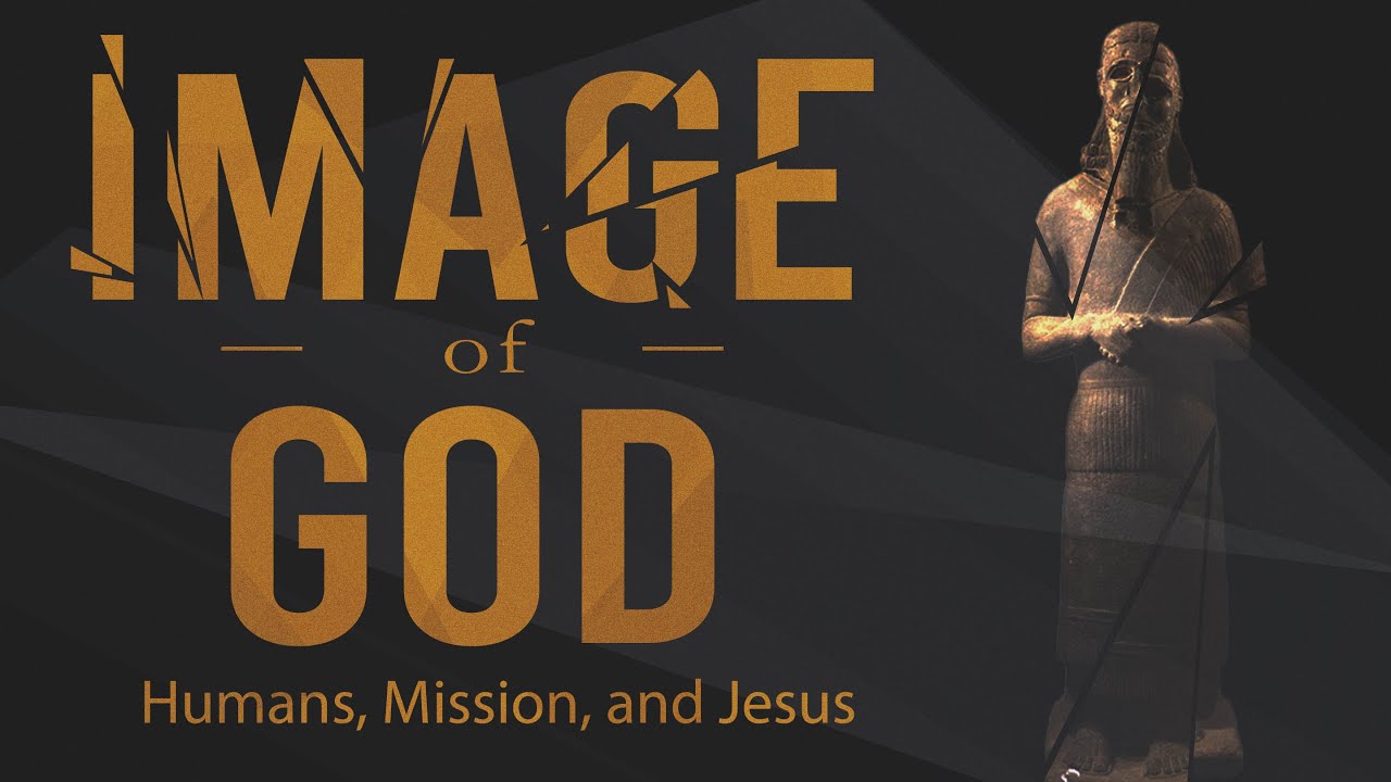 The Image of God - Humans, Mission, and Jesus • What does it mean to be the image of God? Imago Dei