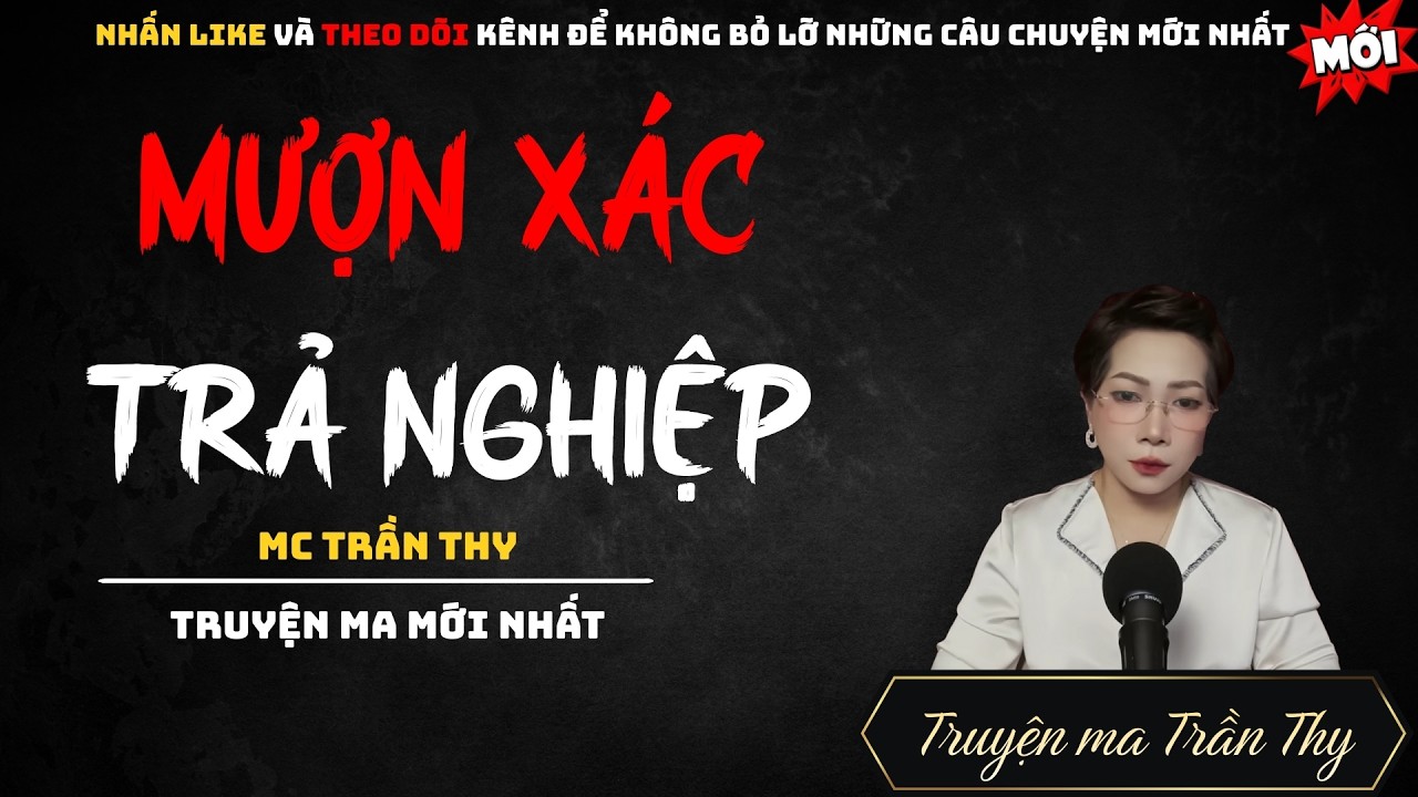 TRUYỆN MA MC TRẦN THY : MƯỢN XÁC TRẢ NGHIỆP | NGHE TRUYỆN MA ĐÊM KHUYA KINH DỊ
