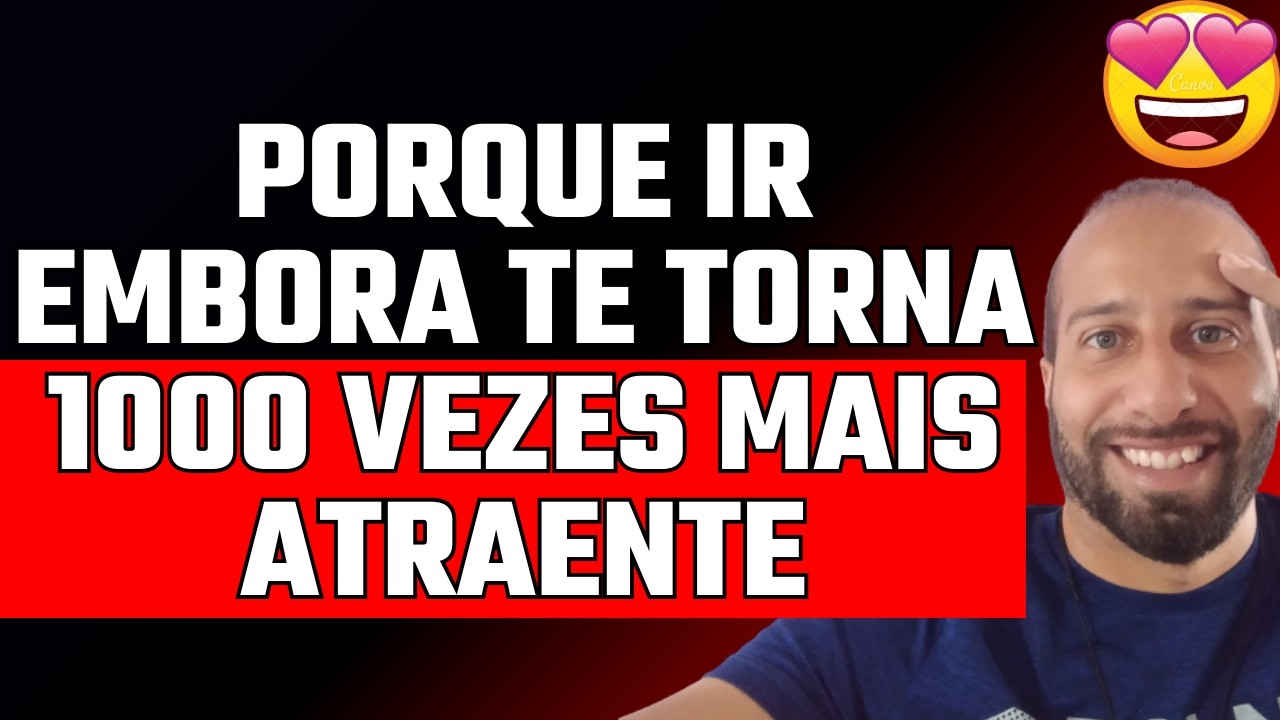 PORQUE IR EMBORA TE TORNA 1000 VEZES MAIS ATRAENTE
