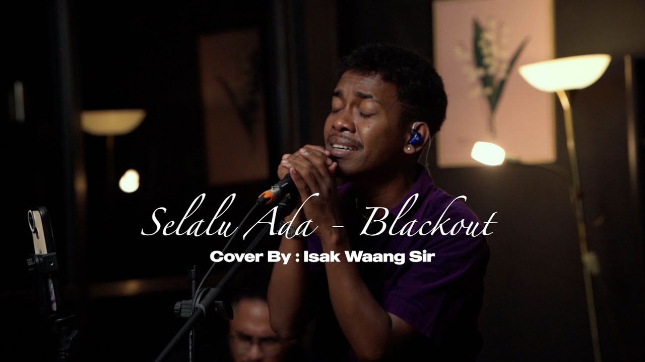 SELALU ADA - BLACKOUT || COVER BY ISAK WAANG SIR