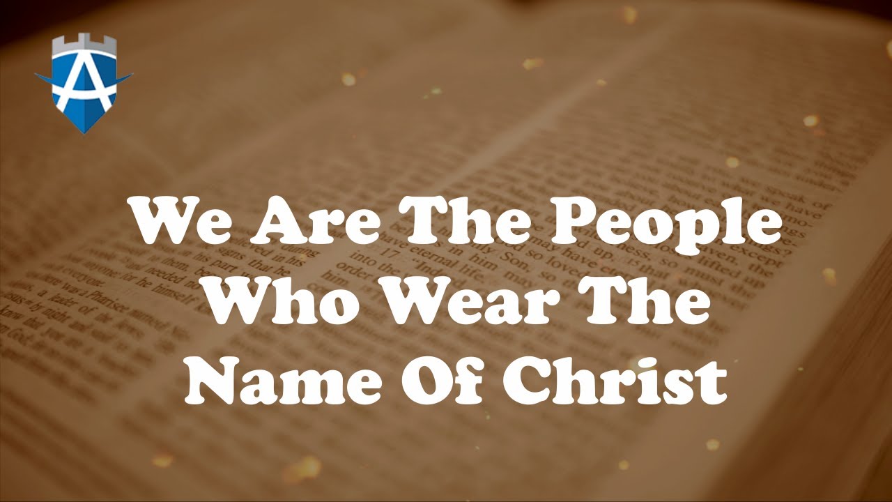 We Are The People Who Wear The Name Of Christ
