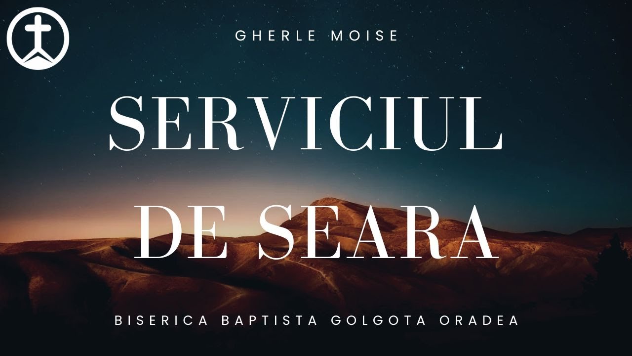 Biserica Baptista Golgota Oradea - 15 Martie 2026 PM - Gherle Moise