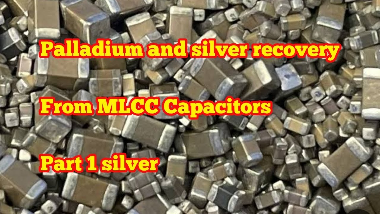 Silver and Palladium Recovery From MLCC Ceramic Capacitors /Silver Recovery from MLCC