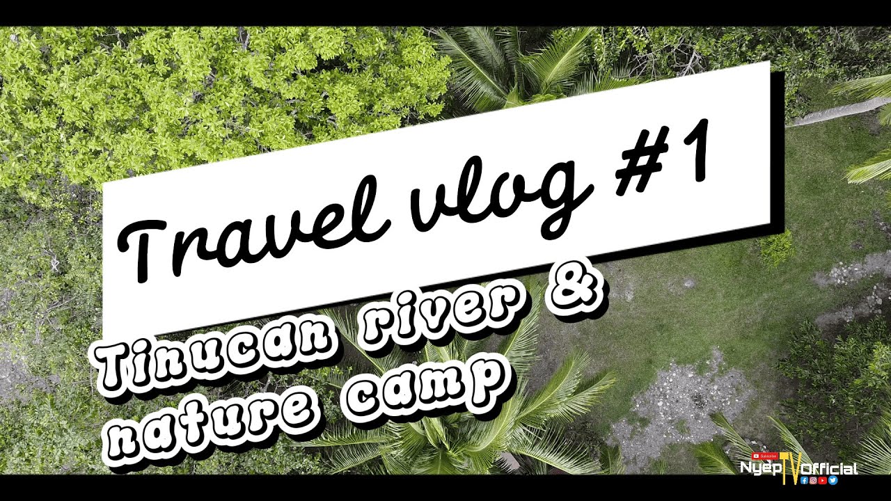 Travel Vlog#1 Tinucan River & Nature Camp