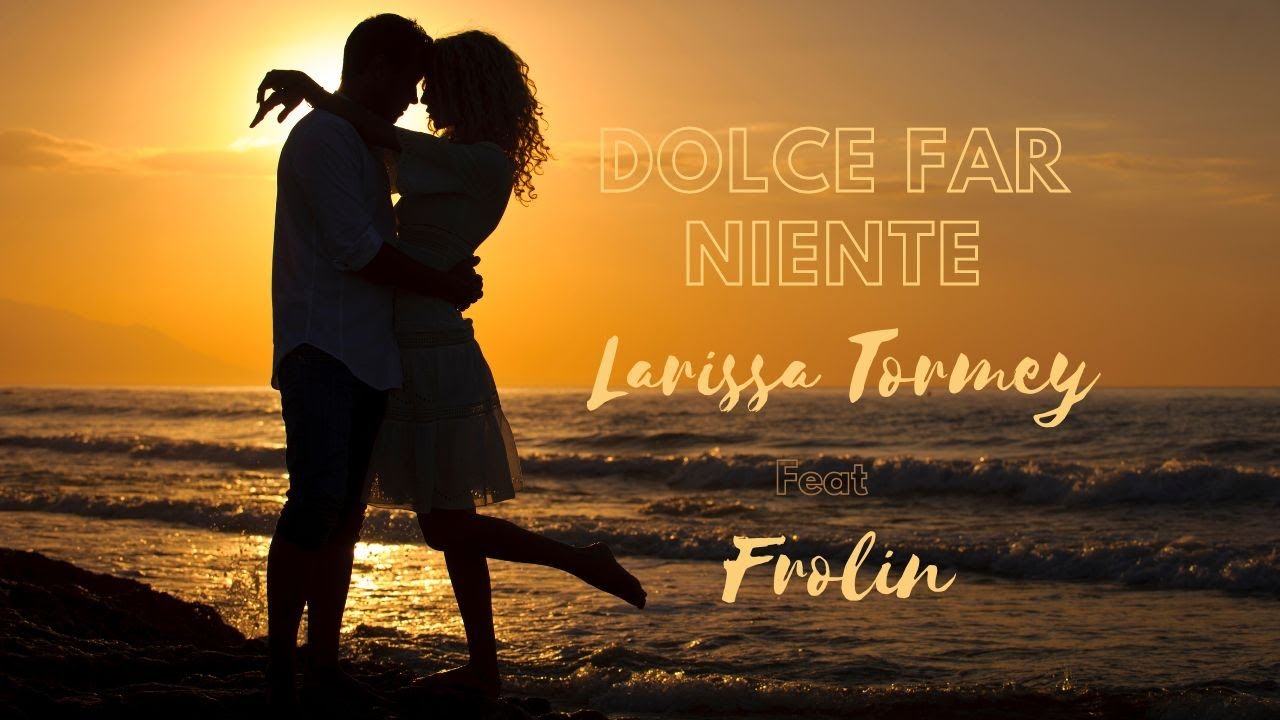 Dolce Far Niente -Larissa Tormey feat Frolin (Official Lyrics Video)