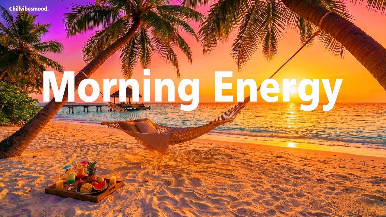 Morning Energy 2026 ☀️ Tropical Chillout & Deep House Mix for a Positive Start | Chill Vibes Mood