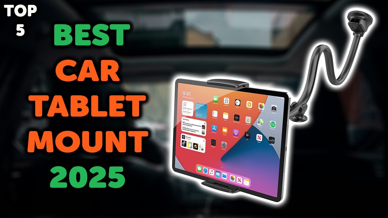 5 Best Car Tablet Mount | Top 5 Tablet Car Mounts in 2025