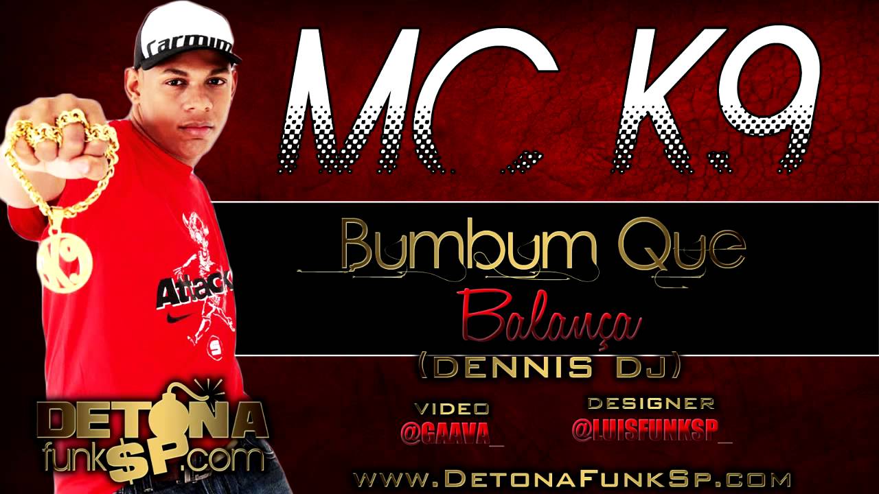 MC K9 - BUMBUM QUE BALAN&Ccedil;A ♪ ' { DENNIS DJ } ' DETONAFUNKSP.COM