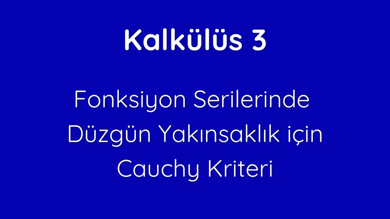 29) Fonksiyon Serilerinde Düzgün Yakınsaklık için Cauchy Criteri [Cauchy Criteria for Func.e Series]