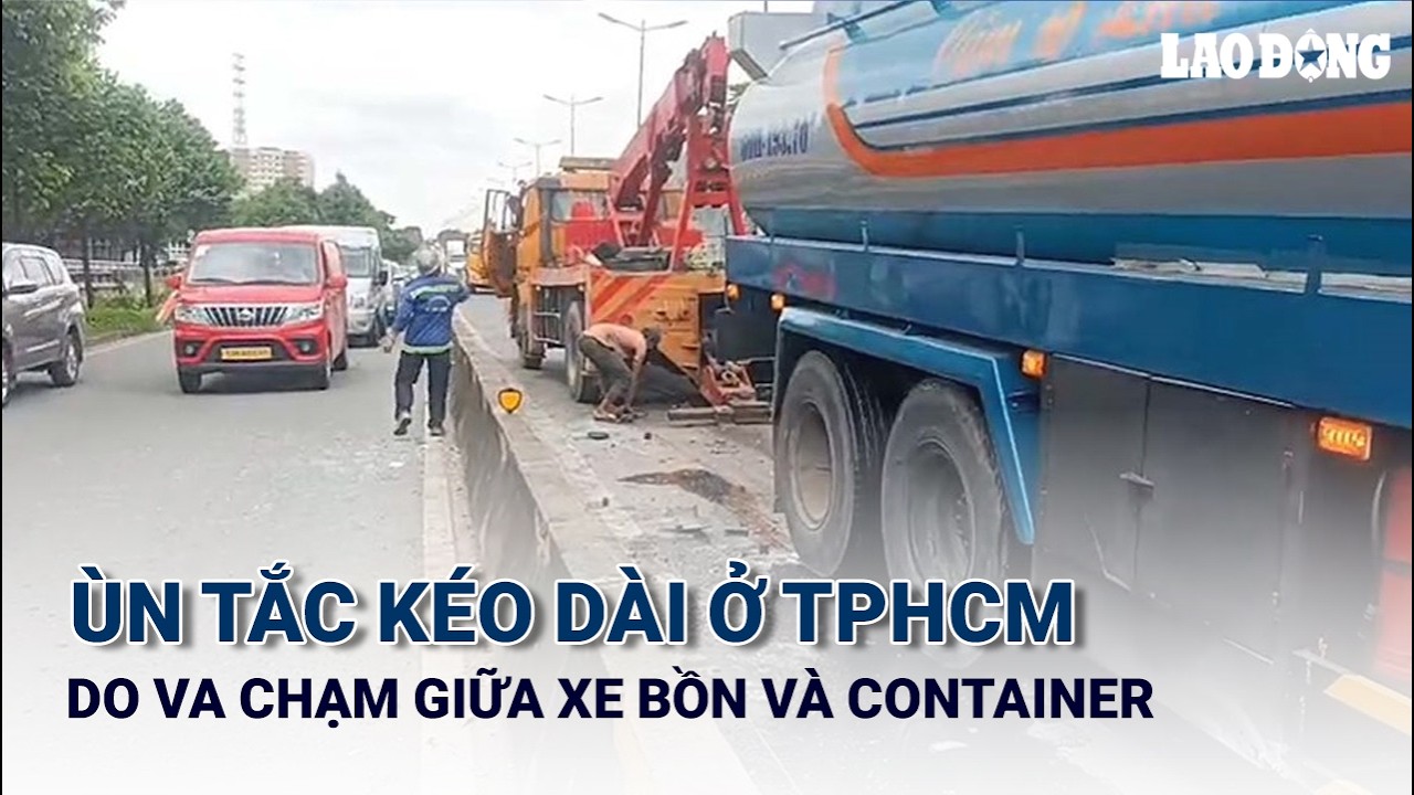 Va chạm giữa xe bồn và container gây ùn tắc kéo dài ở TPHCM | Báo Lao Động