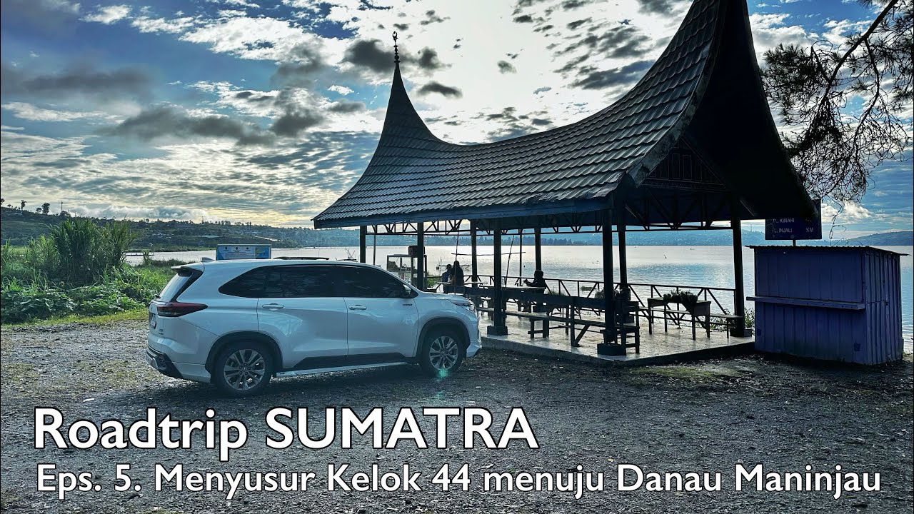 ROADTRIP SUMATRA – Eps. 5: Kelok 44 Danau Maninjau | Bukit Tinggi