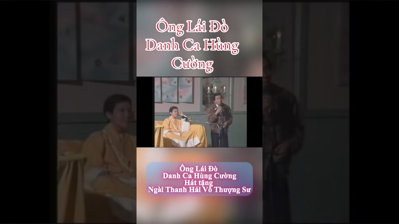 Ông Lái Đò - Danh Ca Hùng Cường hát tặng Ngài Thanh Hải Vô Thượng Sư 