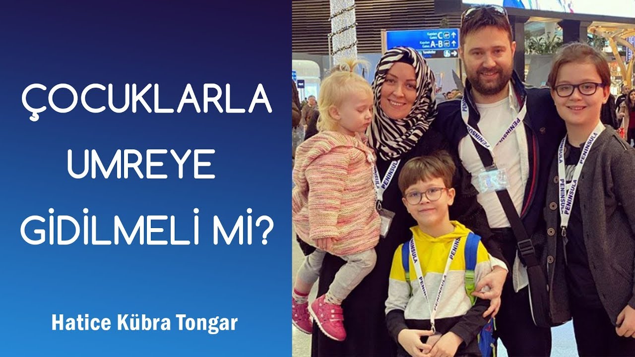 ÇOCUKLARLA UMREYE GİDİLMELİ Mİ? | Hatice Kübra Tongar