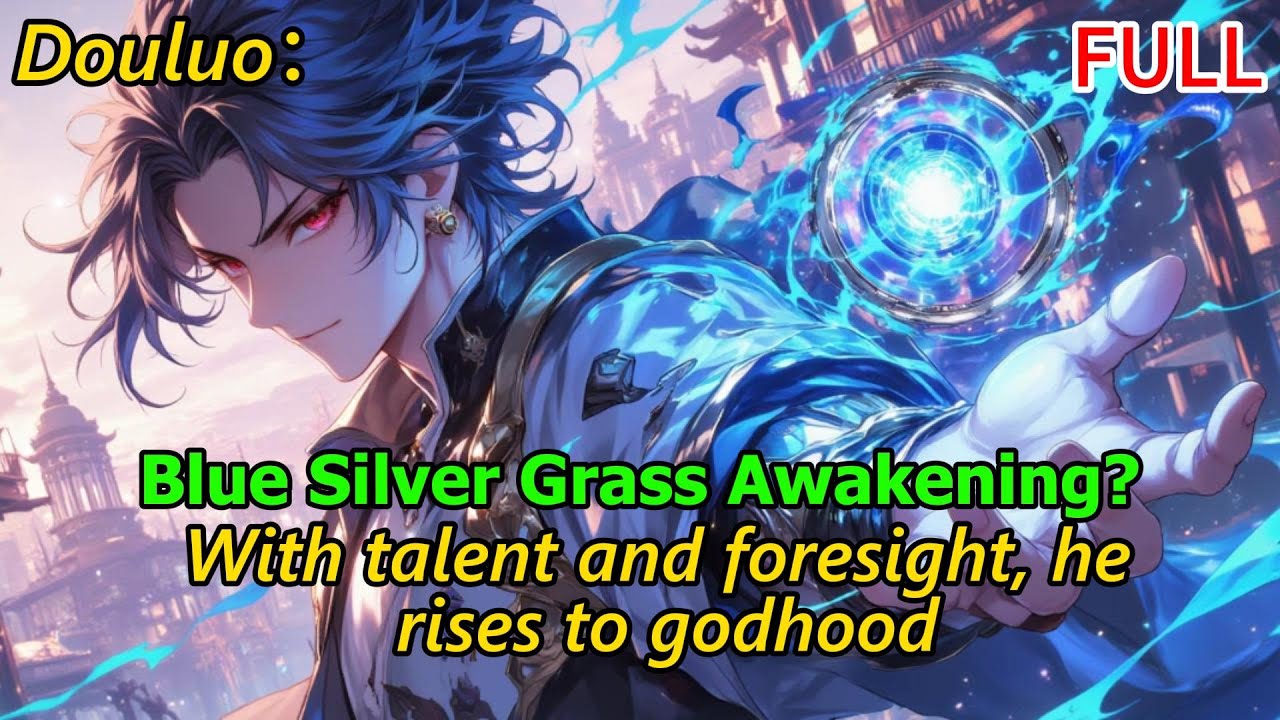 Blue Silver Grass Awakening? With talent and foresight, he rises to godhood.#douluo #signinsystem