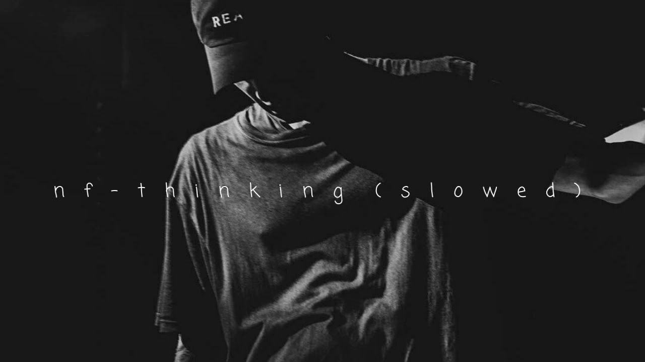 nf - thinking (slowed)