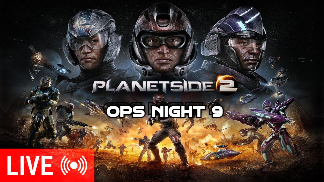 Planetside 2 Ops!!! (Night 9) ANOTHER NIGHT ANOTHER FIGHT LETS JOIN THE ACTION!!!