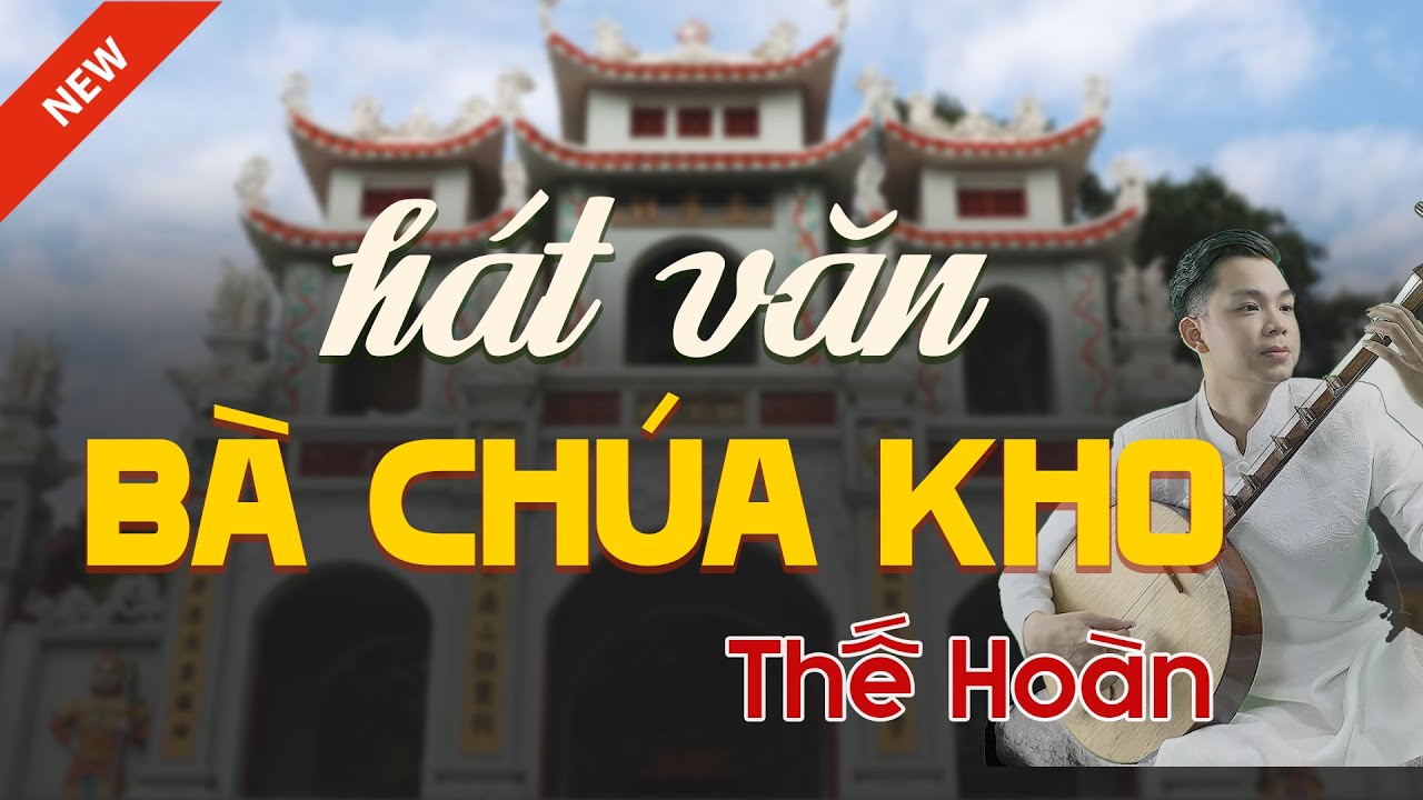 Thế Hoàn Hát Văn - BÀ CHÚA KHO
