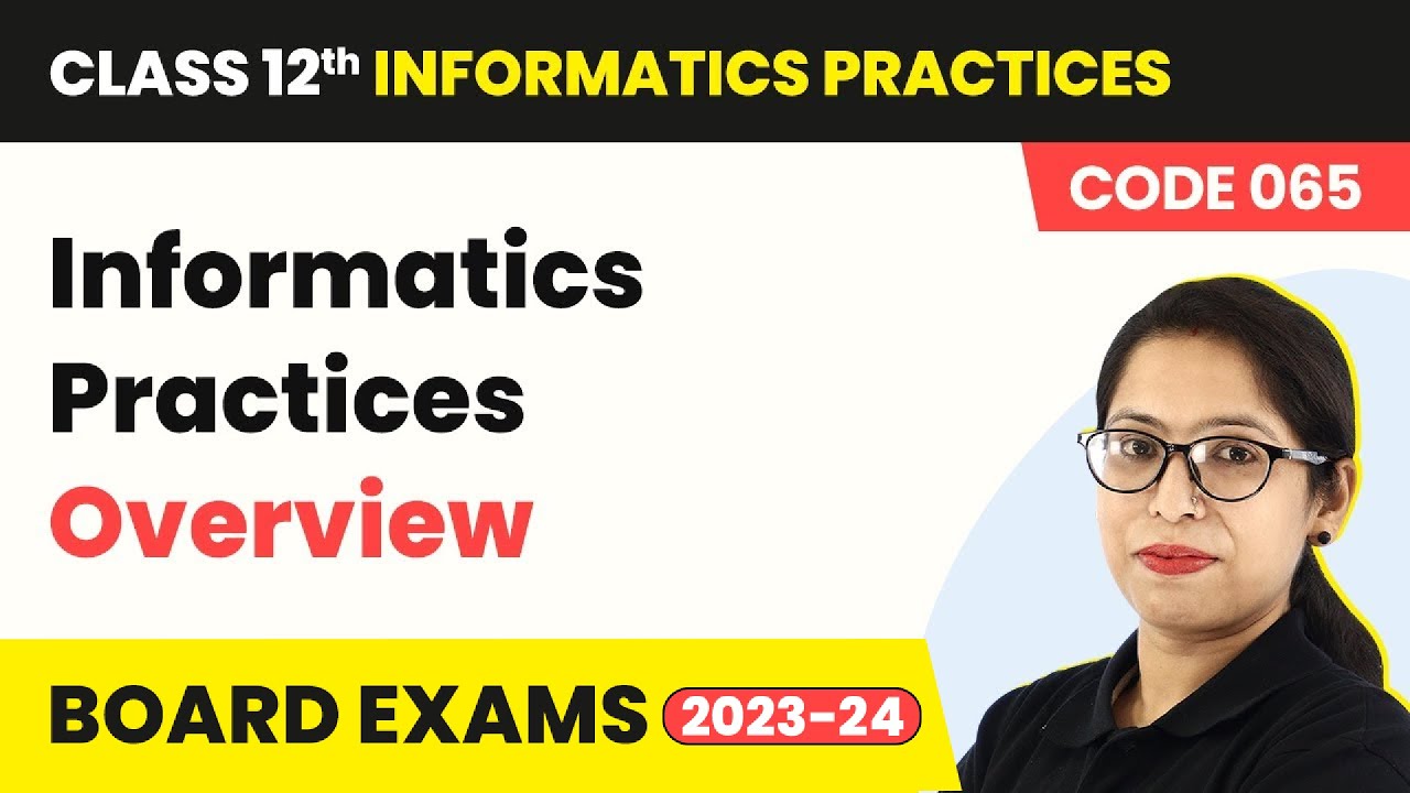 Class 12 Informatics Practices | Overview - Informatics Practices (Code 065) 2022-23