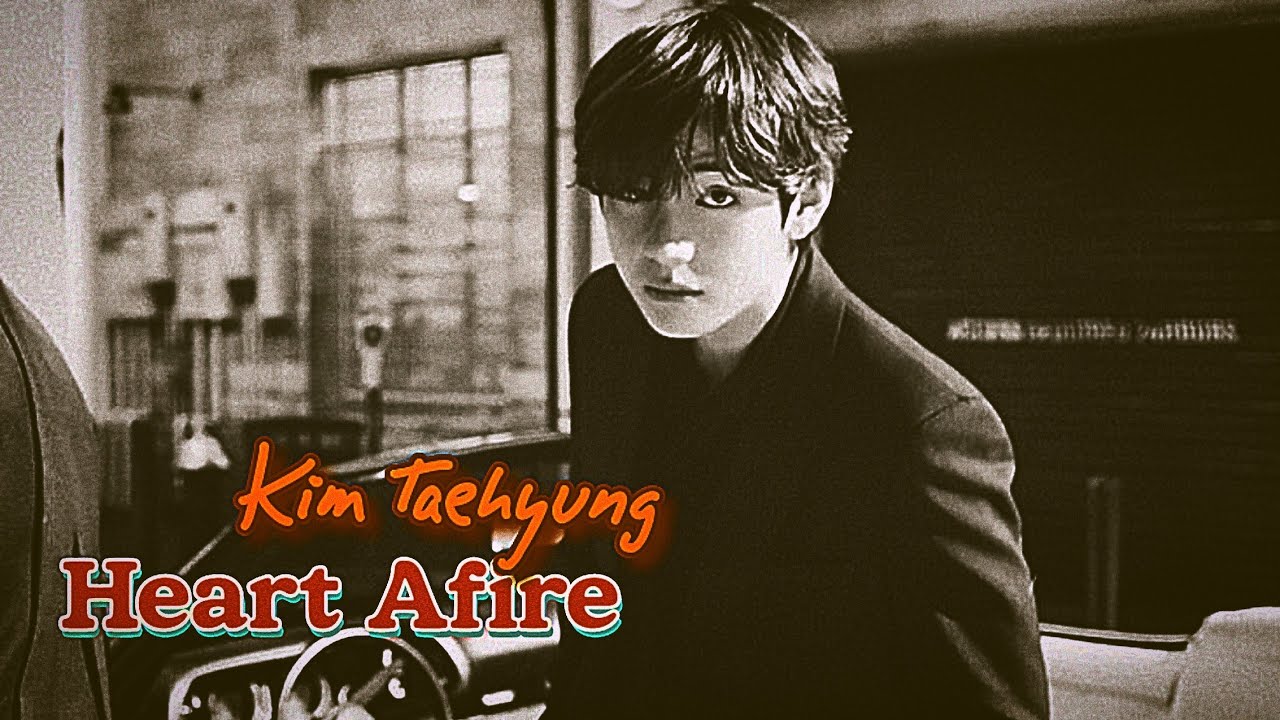 Kim Taehyung (FMV) | Heart Afire🤎