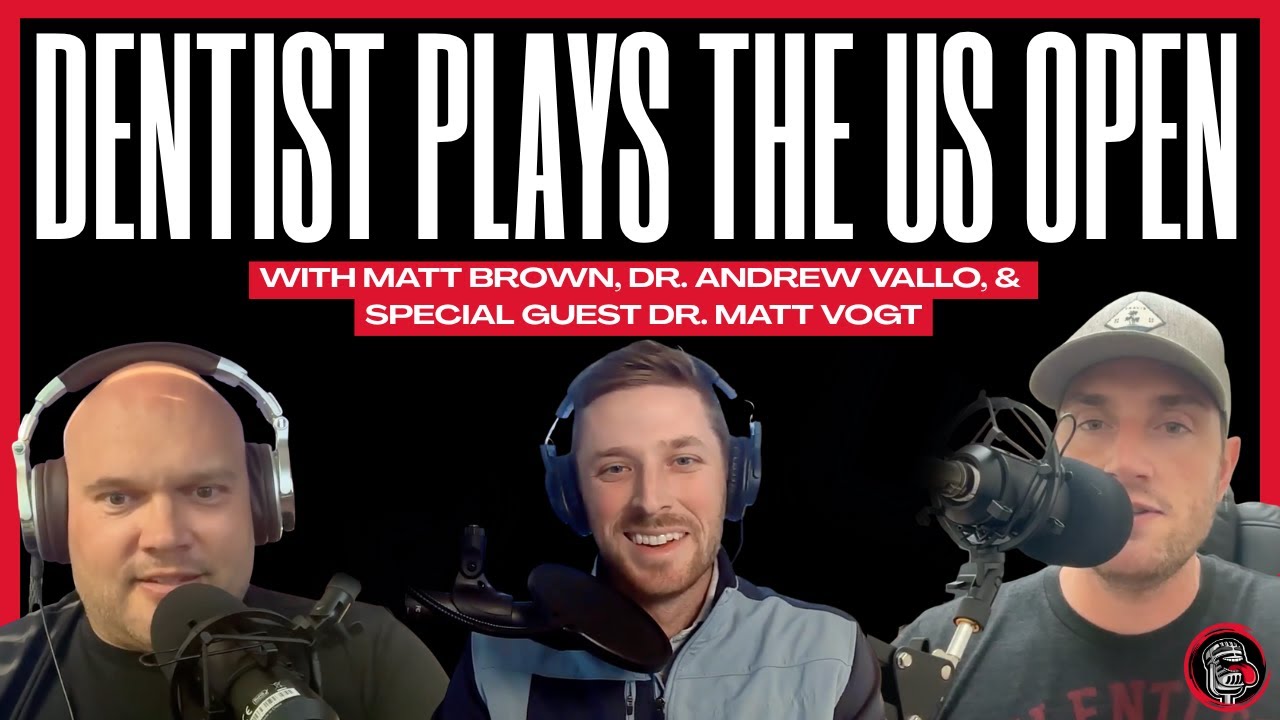 Dentist Plays the US Open w/ Dr. Matt Vogt | Ep. 158