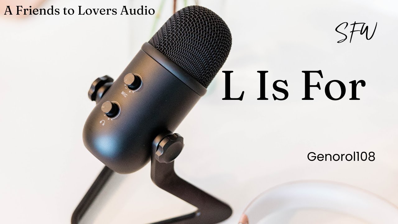 L is For - Friends to Lovers ASMR Audio