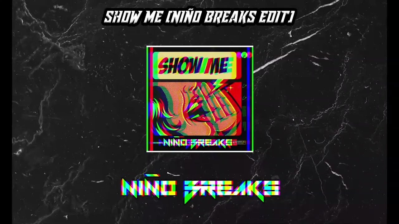 SHOW ME (NIÑO BREAKS EDIT)