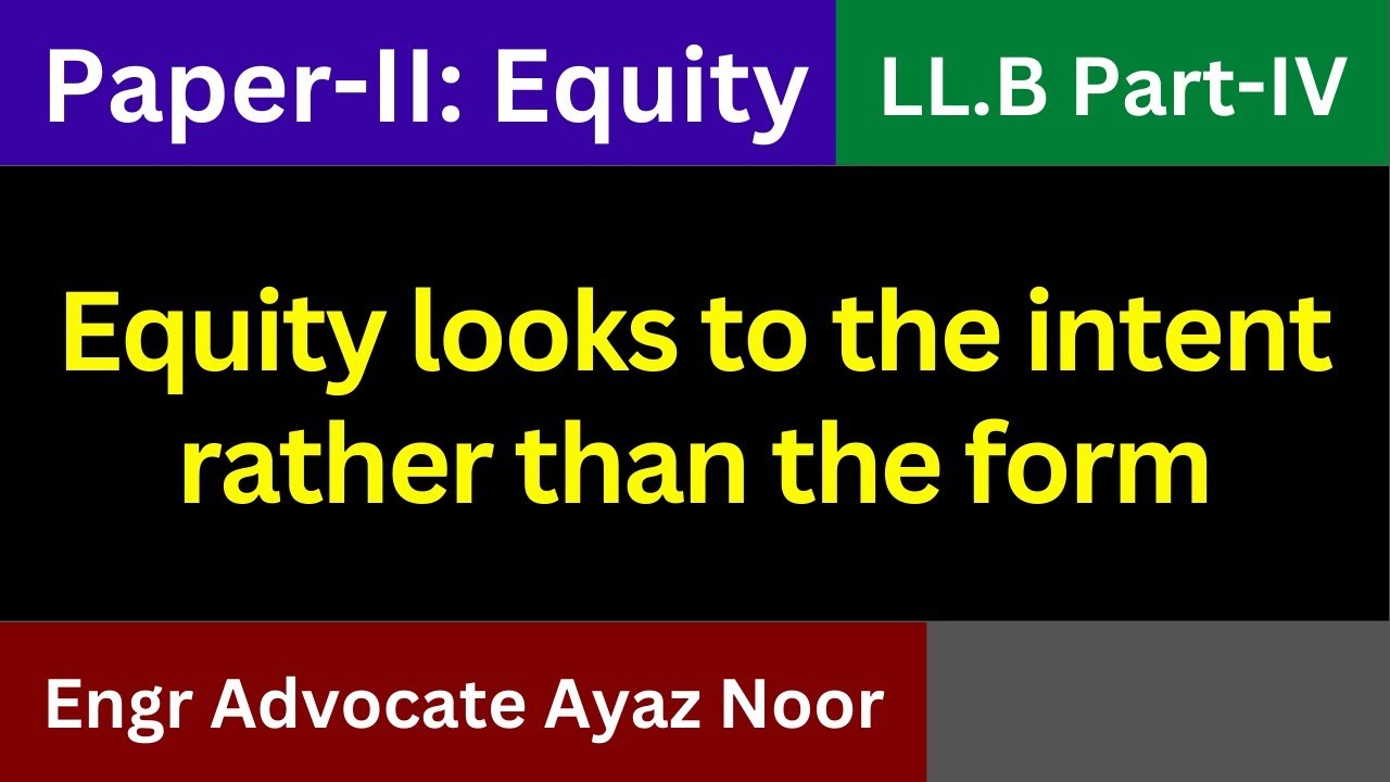 Equity looks to the intent rather than the form || Engr. Advocate Ayaz Noor