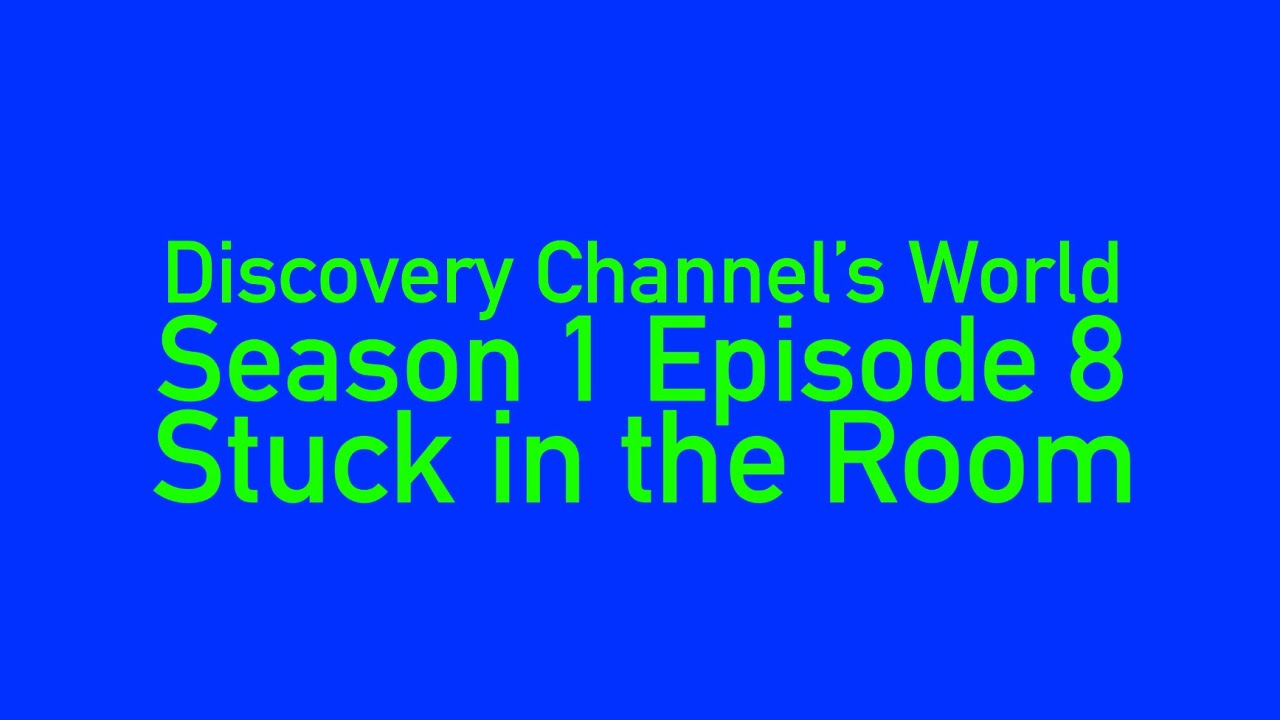 Discovery Channel’s World S1 E8: Stuck in the Room