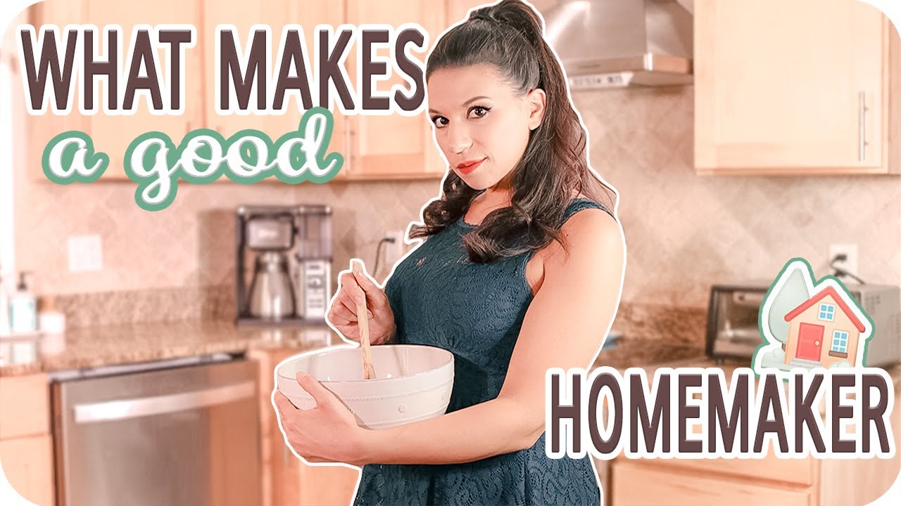 Qualities Of A Homemaker (WHAT MAKES A GOOD HOMEMAKER)