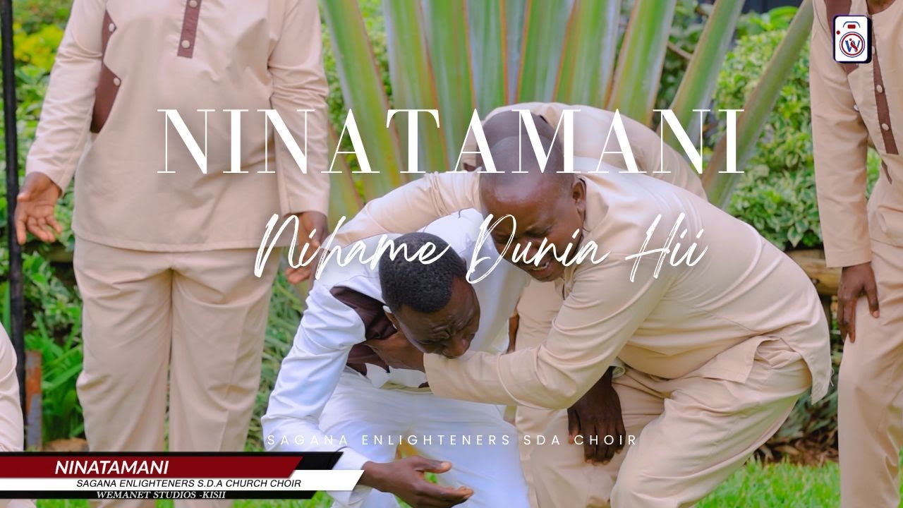 NINATAMANI//SAGANA ENLIGHTENERS SDA CHOIR//WEMANET STUDIOS