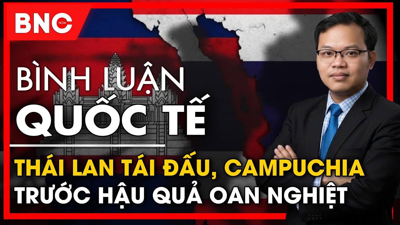 Bình luận quốc tế: Campuchia tình ngay lý gian, hoàng gia Thái Lan động thủ, Trung Quốc phản ứng lạ
