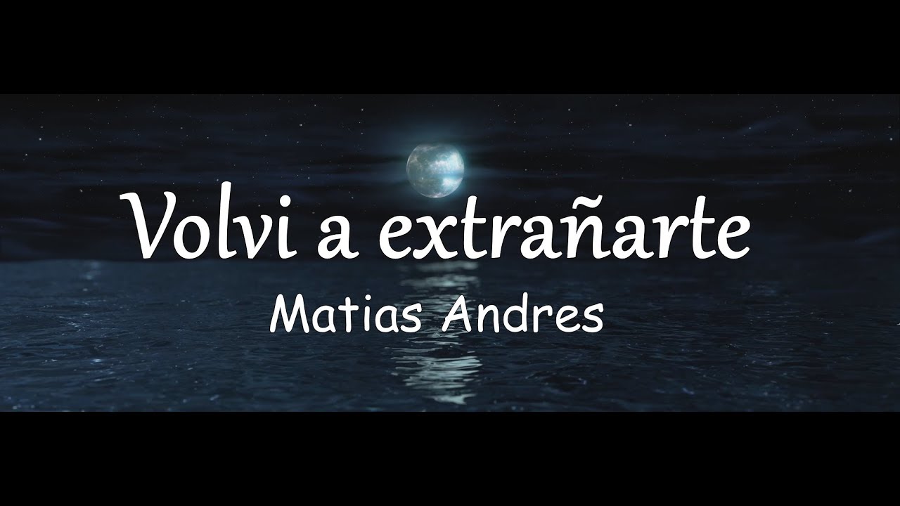 10- MATIAS ANDRES - VOLVI A EXTRAÑARTE [VIDEOLYRICS OFICIAL/LETRA]