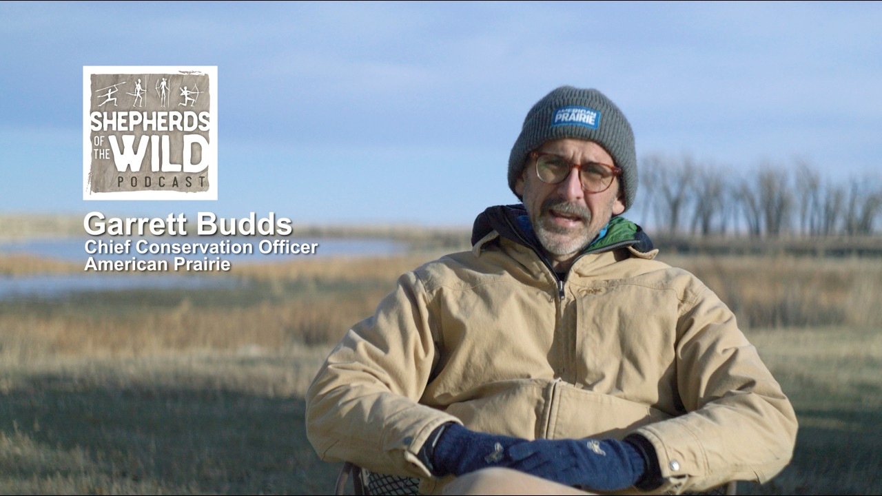 Ep 50 - Garrett Budds, Chief Conservation Officer, American Prairie