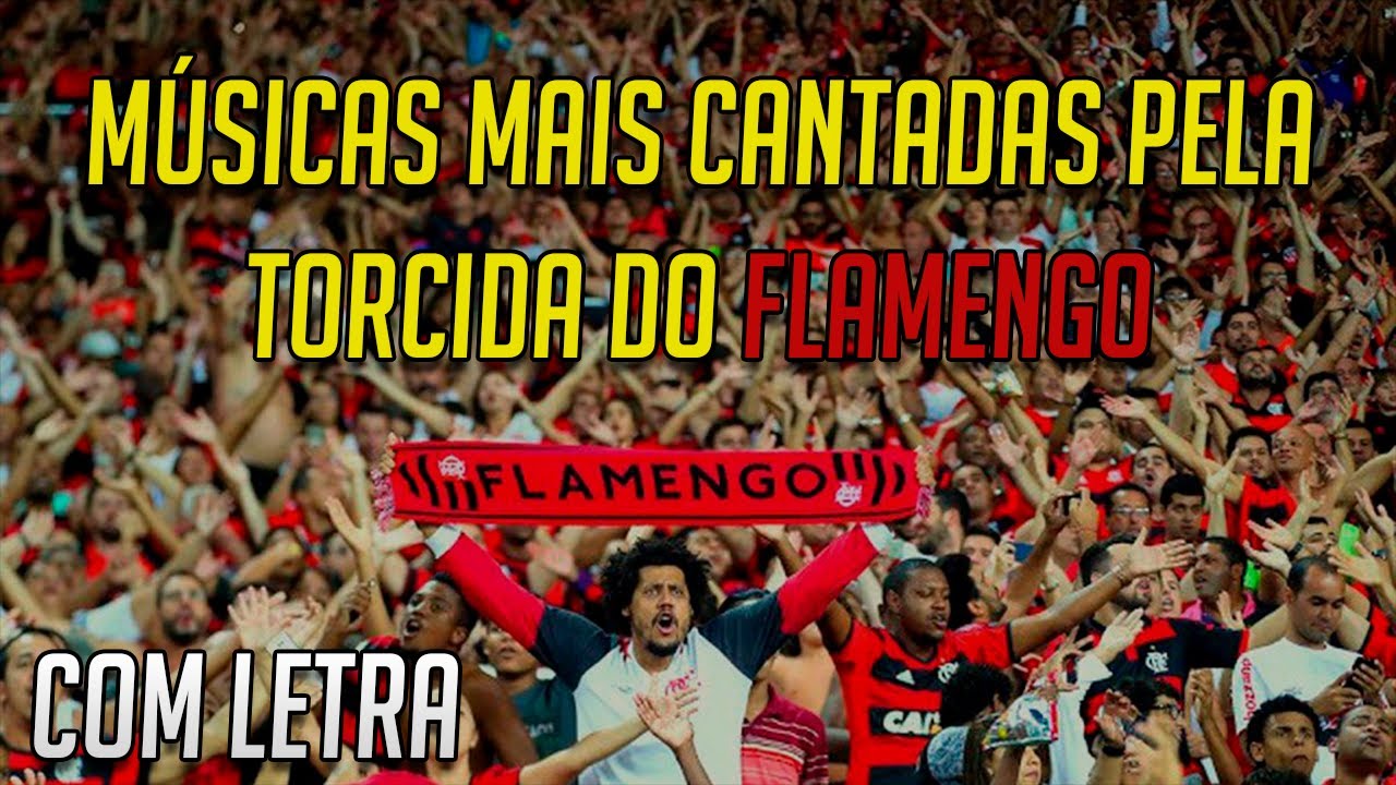 AS MÚSICAS MAIS CANTADAS PELA TORCIDA DO FLAMENGO COM LETRA!