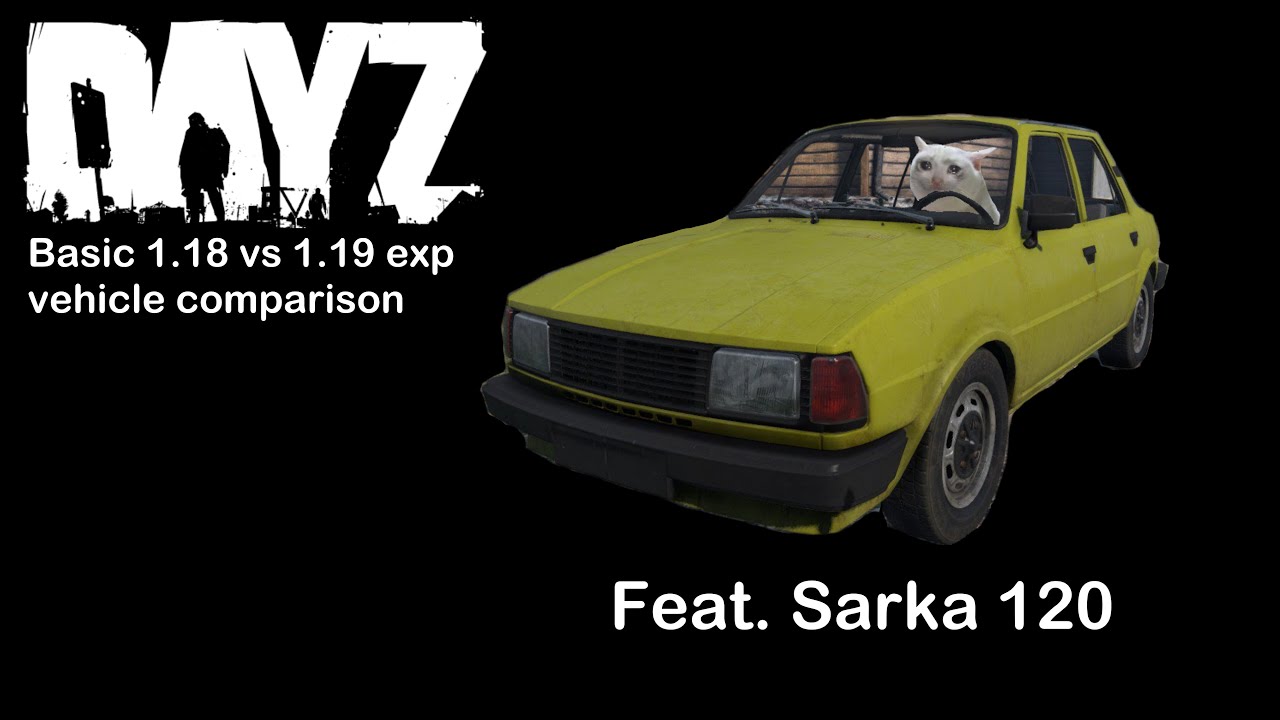 DayZ 1.18 vs 1.19 Exp Vehicle Comparison [Sarka 120]