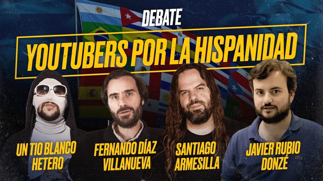 Debate sobre la HISPANIDAD: Fernando DÍAZ VILLANUEVA, Javier RUBIO DONZÉ, UTBH y Santiago ARMESILLA